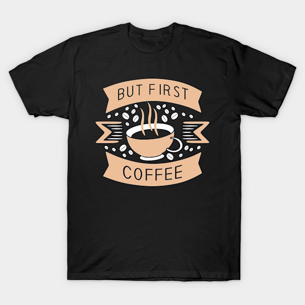 But First Coffee T-Shirt by Wear Apparel